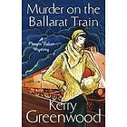 Murder on the Ballarat Train: Miss Phryne Fisher Investigates