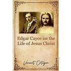 Edgar Cayce on the Life of Jesus Christ