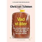 Vad vi äter : om ultraprocessad mat, vad den gör med oss och varför vi inte kan sluta äta den