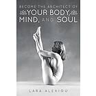 Become the Architect of Your Body, Mind, and Soul