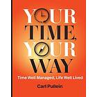 Your Time, Your Way: Time Well Managed, Life Well Lived