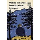 Din vilja sitter i skogen