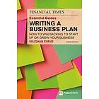 Vaughan Evans: The Financial Times Essential Guide to Writing a Business Plan: How win backing start up or grow your business