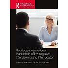 Routledge International Handbook of Investigative Interviewing and Interrogation