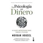 La Psicolog?a del Dinero: 18 Claves Imperecederas Sobre Riqueza Y Felicidad The Psychology of Money