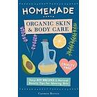 Homemade Organic Skin & Body Care: Easy DIY Recipes and Natural Beauty Tips for Glowing Skin