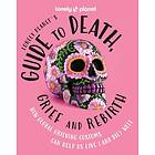 Lonely Planet's Guide to Death, Grief and Rebirth