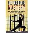 Self-Discipline: Self-Discipline Mastery: Build Immense Self Discipline & Willpower to Achieve Success Like a Winner