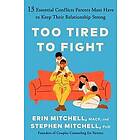Too Tired to Fight: 13 Essential Conflicts Parents Must Have to Keep Their Relat