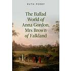 The Ballad World of Anna Gordon, Mrs. Brown of Falkland