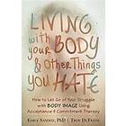 Living with Your Body and Other Things You Hate
