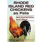 Rhode Island Red Chickens as Pets. Rhode Island Red Chicken Owner's Manual