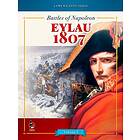 Battles of Napoleon: Volume I – EYLAU 1807