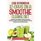 Lose 16 Pounds In 12-Days On A Smoothie Cleanse Diet