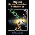 Mastering Machine Code on Your Commodore 64