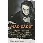 Mad Daddy Myers, Mintz and the Moondog How Cleveland, Ohio Changed Rock Radio (hardback)