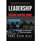 Leadership from the Mission Control Room to Boardroom: A Guide Unleashing Team Performance