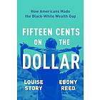 Fifteen Cents on the Dollar: How Americans Made the Black-White Wealth Gap