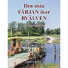 Den sista FÄRJAN över BYÄLVEN : En bygdehistoria