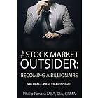 The Stock Market Outsider: Becoming a Billionaire: Valuable, Practical Insight