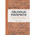 Grundlig matematik : inledande matematik för ingenjörer, naturvetare och andra problemlösare