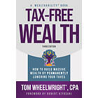 Tax-Free Wealth: How to Build Massive Wealth by Permanently Lowering Your Taxes