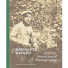 Hippolyte Bayard and the Invention of Photography