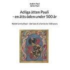 Adliga ätten Pauli : en ätts öden under 500 år Noble family Pauli : the fate of a family for 500 years