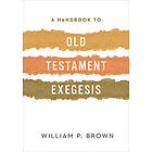 A Handbook to Old Testament Exegesis