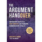 The Argument Hangover: Empowering Couples to Fight Smarter and Overcome Communic