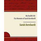 My Double Life The Memoirs of Sarah Bernhardt