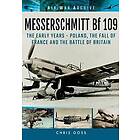 Messerschmitt Bf 109: The Early Years Poland, the Fall of France and the Battle of Britain