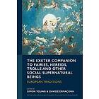 The Exeter Companion to Fairies, Nereids, Trolls and other Social Supernatural Beings