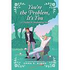 You're the Problem, It's You