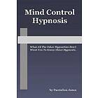 Mind Control Hypnosis: What All the Other Hypnotists Don't Want You to Know about Hypnosis