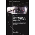 Singular Plural Ways of Staging Together: Perspectives on Contemporary Dance, Art Performance and Visual Art