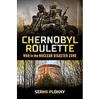 Chernobyl Roulette: War in the Nuclear Disaster Zone