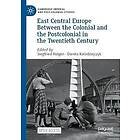 East Central Europe Between the Colonial and the Postcolonial in the Twentieth Century