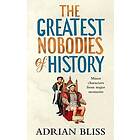 Greatest Nobodies of History