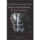 A Worldview Review of the Alien and Predator Mythos Franchises