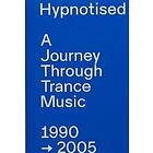 Hypnotised: A Journey Through Trance Music 1990-2005