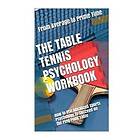 The Table Tennis Psychology Workbook: How to Use Advanced Sports Psychology to Succeed on the Ping Pong Table