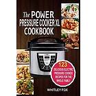 The Power Pressure Cooker XL Cookbook: 123 Delicious Electric Pressure Cooker Recipes for the Whole Family