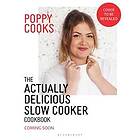 Poppy Cooks: The Actually Delicious Slow Cooker Cookbook