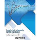 An Intuitive Guide to Compensating Switching Power Supplies: Apply Christophe Basso's Recipes on Loop Control