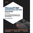 Microsoft 365 Administrator MS-102 Exam Guide