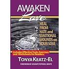 Awaken Love: Heal From Hate and Emotional Wounds on Your Soul.