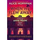 When We Flew Away: A Novel of Anne Frank, Before the Diary