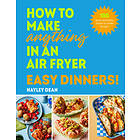 How to Make Anything in an Air Fryer: Easy Dinners!