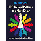 100 Tactical Patterns You Must Know: Learn to Recognize Key Chess Moves